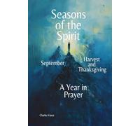 Seasons of the Spirit: September - Harvest and Thanksgiving: A Year in Prayer: 9 (Seasons of the Spirit: A Year In Prayer)