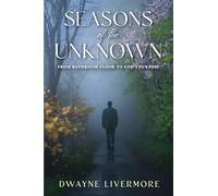 Seasons of the Unknown: From Bathroom Floor To God's Purpose