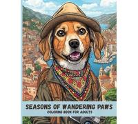 Seasons of Wandering Paws: Relaxing Adult Coloring Pages of Dogs Traveling Through the Seasons Around the World