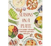 Seasons On A Plate: A Culinary Journey Through Natures Bounty