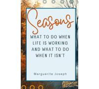Seasons: What to Do When Life Is Working and What to Do When It Isn't