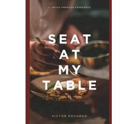 SEAT AT MY TABLE: A South American Experience