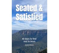 Seated and Satisfied: A 40 day fast and devotional to enter the rest of Jesus, to be seated in His authority, and to find satisfaction in building His Kingdom.