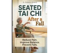 Seated Tai Chi After a Fall: Your Step-by-Step 28-Day Path to Safer Movement and Steadier Balance From the Comfort of a Chair (The Gentle Tai Chi)