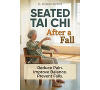 Seated Tai Chi After a Fall: Your Step-by-Step 28-Day Path to Safer Movement and Steadier Balance From the Comfort of a Chair (The Gentle Tai Chi)