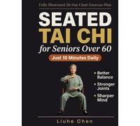 Seated Tai Chi for Seniors Over 60: A Fully Illustrated 28-Day Chair Exercise Plan for Better Balance, Stronger Joints, and a Sharper Mind - Just 10 Minutes Daily: 1 (Low Impact Movement)