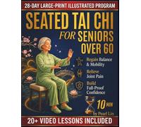 Seated Tai Chi for Seniors Over 60: A Gentle 28-Day Chair-assisted Program to Regain Balance, Relieve Joint Pain, and Build Fall-Proof Confidence in 10 Minutes a Day.