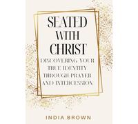 Seated with Christ: Discovering Your True Identity Through Prayer and Intercession