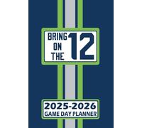 Seattle Bring on the 12 Game Day Planner 2025-2026 Monthly Weekly Daily Planner with To-Do List, Notes, Goals, Calendars: Organize Your Time and Plan ... Season! Great Gift for the Ultimate Fan!