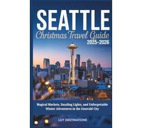 Seattle Christmas Travel Guide 2025-2026: Magical Markets, Dazzling Lights, and Unforgettable Winter Adventures in the Emerald City
