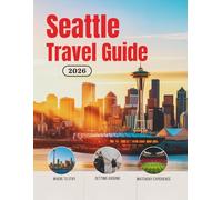 Seattle City Travel Guide 2026: Hotels, Transportation, Stadium Access, Local Food, Safety Tips, Budget Planning, and Cultural Experiences for Soccer ... Guides (United States, Canada & Mexico))