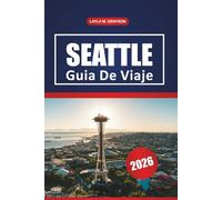 Seattle Guía De Viaje 2026: Explora museos, mercados locales, los mejores restaurantes, excursiones de un día y consejos prácticos.