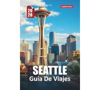 SEATTLE GUÍA DE VIAJES 2026: Atracciones imprescindibles, joyas ocultas, vistas panorámicas y experiencias inolvidables en la Ciudad Esmeralda