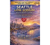 Seattle Low-Sodium Restaurant Guide: Featuring 80 Low Sodium & Heart Healthy Dishes