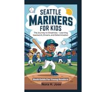 SEATTLE MARINERS FOR KIDS: The Journey To Greatness - Learning Teamwork, Dreams and Determination ( Book Guide For Young Readers)
