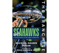 Seattle Seahawks: A Curated History of the Legion of Boom Era (Franchise)