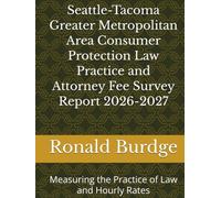 Seattle-Tacoma Greater Metropolitan Area Consumer Protection Law Practice and Attorney Fee Survey Report 2026-2027: Measuring the Practice of Law and Hourly Rates
