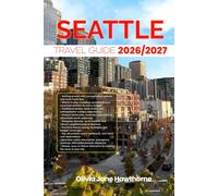 SEATTLE TRAVEL GUIDE 2026/2027: The Only Guide You’ll Need for an unforgettable Trip: Local Recommendation, Hidden Gems, Insider Tips and Must-See Attractions