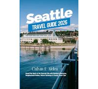 Seattle Travel Guide 2026: Unveil the Spirit of the Emerald City with Detailed Itineraries, Neighborhood Guides, Nature Getaways & Family Travel Tips