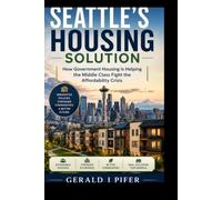 Seattle's Housing Solution Subtitle: How Government Housing Is Helping the Middle Class Fight the Affordability Crisis