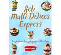 Seb Multi Délices Express: Créez des Yaourts, Desserts Gourmands et Délices Maison Faciles et Sains