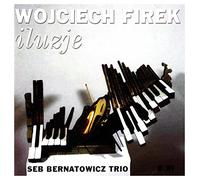 Sebastian Bernatowicz - BERNATOWICZ, SEB TRIO-WOJCIECH FIREK - ILUZJE