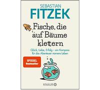 Sebastian Fitze Fische, die auf Bäume klettern: Glück, Liebe, Erfo (Tapa blanda)