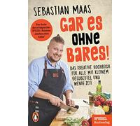 Sebastian Maas Gar es ohne Bares: Das kreative Kochbuch für alle (Tapa blanda)