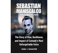 SEBASTIAN MANISCALCO: From Laughter to Legacy: The Story of Rise, Resilience, and Impact of Comedy’s Most Unforgettable Voice (BIOGRAPHIES OF LAUGH ... UNTOLD STORIES OF AMERICA'S TOP COMEDIANS)