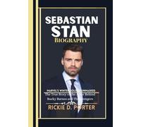 Sebastian Stan Biography: Marvel’s Winter Soldier Unmasked--The True Story of the Actor Behind Bucky Barnes and The Avengers