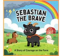 Sebastian The Brave: A Story of Courage on the Farm : kids story