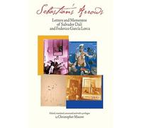 Sebastian's Arrows: Letters and Mementos of Salvador Dali and Federico Garcia Lorca