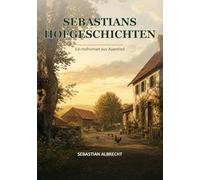 Sebastians Hofgeschichten: Ein Hofroman aus Auenried über Alltag, Tiere und das Gefühl von Zuhause