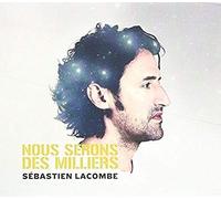 Sébastien Lacombe - Nous Sommes Des Milliers