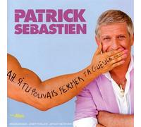 Patrick Sébastien - Ah... Si Tu Pouvais Fermer Ta Gueule