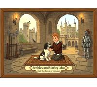 Sebbles and Marley-Moo: Visit the Tower of London (The Adventures of Sebbles and Marley-Moo)
