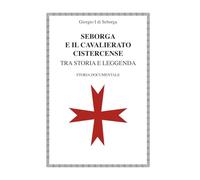 SEBORGA E IL CAVALIERATO CISTERCENSE: tra Storia e Leggenda (Seborga, il Principato e i Cavalieri Bianchi)