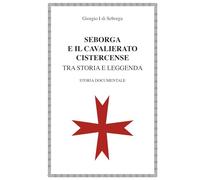 SEBORGA E IL CAVALIERATO CISTERCENSE: tra Storia e Leggenda (Seborga, il Principato e i Cavalieri Bianchi)
