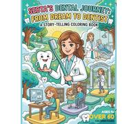 Sebta's Dental Journey: From Dream to Dentist: A Story-Telling Coloring Book for Kids Ages 4+ with Over 60 Unique Scenes (Big Dreams, Bright Futures)
