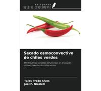 Secado osmoconvectivo de chiles verdes: Efectos de las variables del proceso en el secado osmoconvectivo de chiles verdes