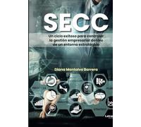 SECC: Un ciclo exitoso para controlar la gestión empresarial dentro de un entorno estratégico: 01 (Libro de texto)