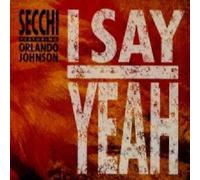 Secchi Featuring Orlando Johnson - Secchi Featuring Orlando Johnson - I Say Yeah - [7"]