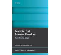 Secession and European Union Law: The Deferential Attitude (Oxford Studies in European Law)