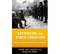 Secession and State Creation: What Everyone Needs to Know®