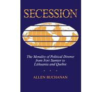 Secession: The Morality Of Political Divorce From Fort Sumter To Lithuania And Quebec