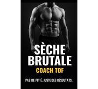 SECHE BRUTALE: Perdre du gras sans fondre. Discipline, stratégie, résultats.