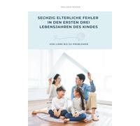 SECHZIG ELTERLICHE FEHLER IN DEN ERSTEN DREI LEBENSJAHREN DES KINDES: VON LIEBE BIS ZU PROBLEMEN