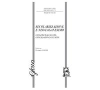 Secolarizzazione e neo-paganesimo. Congedo dalla fede, conciliazione col mito (Dissertatio. Series mediolanensis)