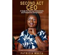 Second Act CEO - A Guide for Retiring Professionals and Prospective Entrepreneurs
