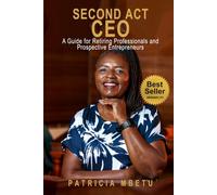 Second Act CEO - A Guide for Retiring Professionals and Prospective Entrepreneurs